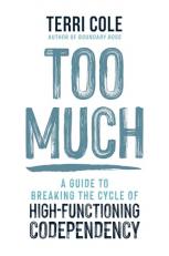 Too Much : A Guide to Breaking the Cycle of High-Functioning Codependency 