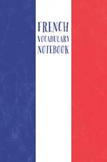 French Vocabulary Notebook: 2 columns | Vocabulary Notepad | Foreign Language Vocabulary Learning Notebook | Small ( ~ A5 ) 6 x 9 inch | Vintage French Flag