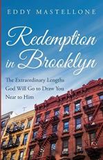 Redemption in Brooklyn : The Extraordinary Lengths God Will Go to Draw You near to Him 