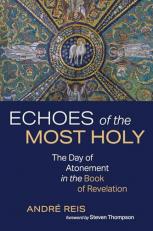 Echoes of the Most Holy : The Day of Atonement in the Book of Revelation 