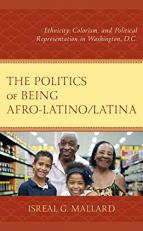 The Politics of Being Afro-Latino/Latina : Ethnicity, Colorism, and Political Representation in Washington, D. C. 