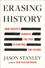 Erasing History : How Fascists Rewrite the Past to Control the Future 