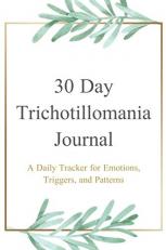 30 Day Trichotillomania Journal: A Daily Tracker for Emotions, Triggers, and Patterns - Trichotillomania, Trich, BFRB - Body Focused Repetitive Behavior - Mental Health Journal Logbook Notebook 