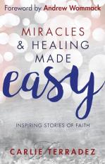 Miracles & Healing Made Easy : Inspiring Stories of Faith 