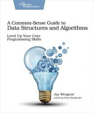 A Common-Sense Guide to Data Structures and Algorithms : Level up Your Core Programming Skills 