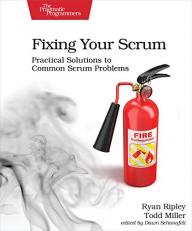 Fixing Your Scrum : Practical Solutions to Common Scrum Problems 