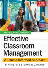 The Teacher's Guide for Effective Classroom Management : A Trauma-Informed Approach 