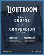 Adobe Lightroom : A Complete Course and Compendium of Features 