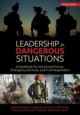 Leadership in Dangerous Situations : A Handbook for the Armed Forces Emergency Services and First Responders