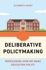 Deliberative Policymaking : Redesigning How We Make Education Policy 