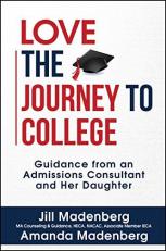 Love the Journey to College : Guidance from an Admissions Consultant and Her Daughter 