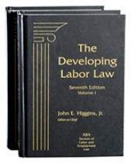 The Developing Labor Law: The Board, the Courts, and the National Labor Relations Act, Seventh Edition, 2018 Supplement (Developing Labor Law SUPPLEMENT)