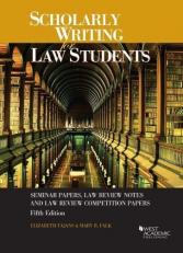 Scholarly Writing for Law Students : Seminar Papers, Law Review Notes and Law Review Comp Papers 5th