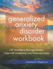 Generalized Anxiety Disorder Workbook: CBT Activities to Manage Anxiety, Cope with Uncertainty, and Overcome Stress 