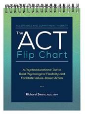 The ACT Flip Chart : A Psychoeducational Tool to Build Psychological Flexibility and Facilitate Values-Based Action 