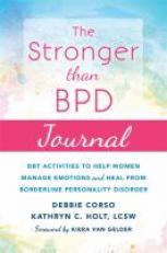 The Stronger Than BPD Journal : DBT Activities to Help You Manage Emotions, Heal from Borderline Personality Disorder, and Discover the Wise Woman Within 