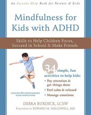 Mindfulness for Kids with ADHD : Skills to Help Children Focus, Succeed in School, and Make Friends 