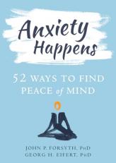 Anxiety Happens : 52 Ways to Find Peace of Mind 