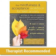 The Mindfulness and Acceptance Workbook for Teen Anxiety : Activities to Help You Overcome Fears and Worries Using Acceptance and Commitment Therapy 