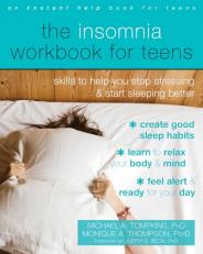 The Insomnia Workbook for Teens : Skills to Help You Stop Stressing and Start Sleeping Better 