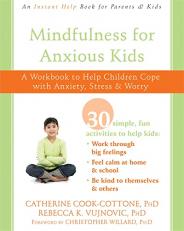 Mindfulness for Anxious Kids : A Workbook to Help Children Cope with Anxiety, Stress, and Worry 