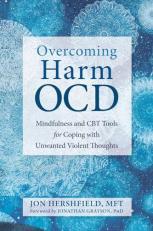 Overcoming Harm OCD : Mindfulness and CBT Tools for Coping with Unwanted Violent Thoughts 