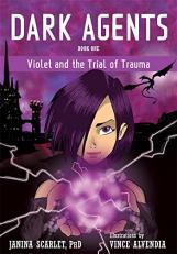 Dark Agents, Book One : Violet and the Trial of Trauma