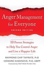 Anger Management for Everyone : Ten Proven Strategies to Help You Control Anger and Live a Happier Life