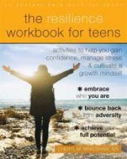 The Resilience Workbook for Teens : Activities to Help You Gain Confidence, Manage Stress, and Cultivate a Growth Mindset 