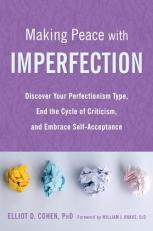 Making Peace with Imperfection : Discover Your Perfectionism Type, End the Cycle of Criticism, and Embrace Self-Acceptance 