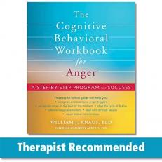 The Cognitive Behavioral Workbook for Anger : A Step-By-Step Program for Success 