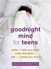 Goodnight Mind for Teens : Skills to Help You Quiet Noisy Thoughts and Get the Sleep You Need 