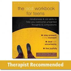 The OCD Workbook for Teens : Mindfulness and CBT Skills to Help You Overcome Unwanted Thoughts and Compulsions 