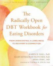 The Radically Open DBT Workbook for Eating Disorders : From Overcontrol and Loneliness to Recovery and Connection 