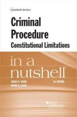 Criminal Procedure, Constitutional Limitations in a Nutshell 9th