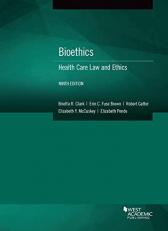 Bioethics : Health Care Law and Ethics 9th