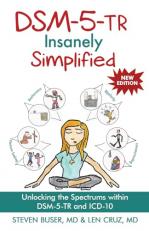 DSM-5-TR Insanely Simplified : Unlocking the Spectrums Within DSM-5-TR and ICD 10