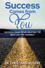 Success Comes from You: Success Comes from Creating the Best Life for Yourself 