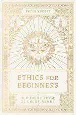 Ethics for Beginners : Big Ideas from 32 Great Minds 