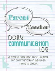 Parent Teacher Daily Communication Log : A Simple Back and Forth Journal for Communication Between Home & School 