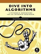 Dive into Algorithms : A Pythonic Adventure for the Intrepid Beginner 