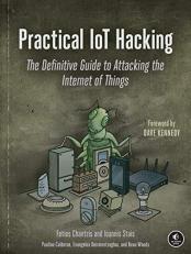 Practical IoT Hacking : The Definitive Guide to Attacking the Internet of Things 