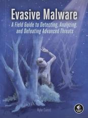 Evasive Malware : A Field Guide to Detecting, Analyzing, and Defeating Advanced Threats 