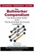 The Bullworker Compendium : The Bullworker Bible and Bullworker 90 Course Combined 