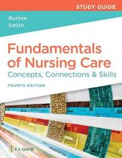 Study Guide for Fundamentals of Nursing Care : Concepts, Connections and Skills 4th