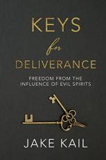 Keys for Deliverance : Freedom from the Influence of Evil Spirits 