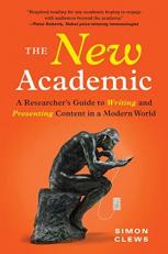 The New Academic : A Researcher's Guide to Writing and Presenting Content in a Modern World 