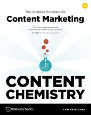 Content Chemistry, 6th Edition: : The Illustrated Handbook for Content Marketing (a Practical Guide to Digital Marketing Strategy, SEO, Social Media, Email Marketing, and Analytics)