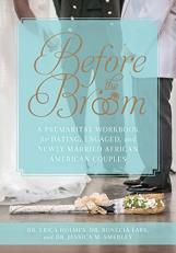 Before the Broom : A PREMARITAL WORKBOOK for DATING, ENGAGED, and NEWLY MARRIED AFRICAN AMERICAN COUPLES 