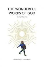 The Wonderful Works of God : Instruction in the Christian Religion According to the Reformed Confession 